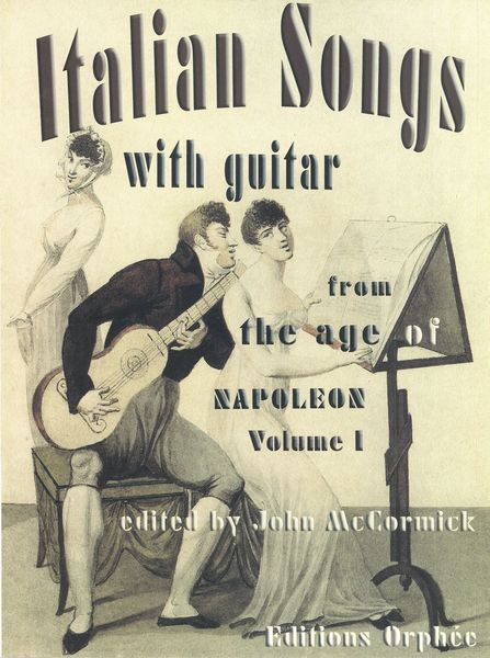 Italian Songs With Guitar From The Age Of Napoleon, Vol. 1 / edited by John Mccormick.