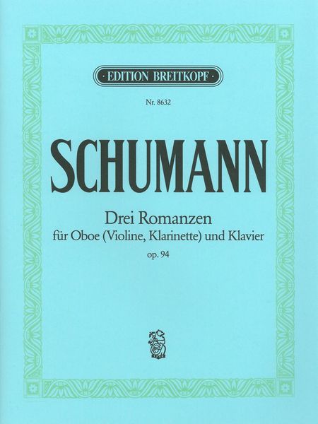 Drei Romanzen : Für Oboe (Violine, Klarinette) und Klavier, Op. 94 / edited by Joachim Draheim.