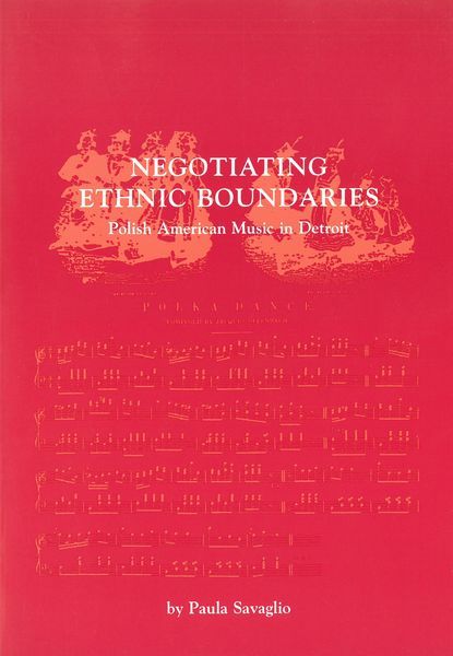 Negotiating Ethnic Boundaries : Polish American Music In Detroit.