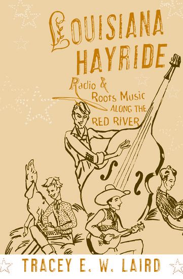Louisiana Hayride : Radio and Roots Music Along The Red River.