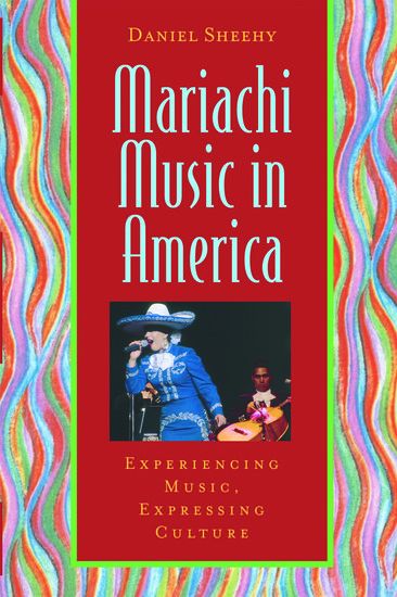 Mariachi Music In America : Experiencing Music, Expressing Culture.