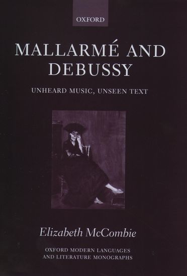 Mallarme and Debussy : Unheard Music, Unseen Text.