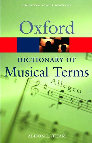 Oxford Dictionary Of Musical Terms / edited by Alison Latham.