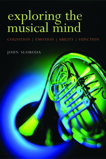 Exploring The Musical Mind : Cognition, Emotion, Ability, Function.