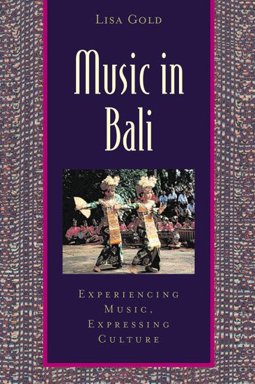 Music In Bali : Experiencing Music, Expressing Culture.