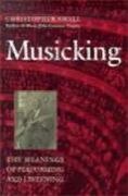 Musicking : The Meanings Of Performing and Listening.