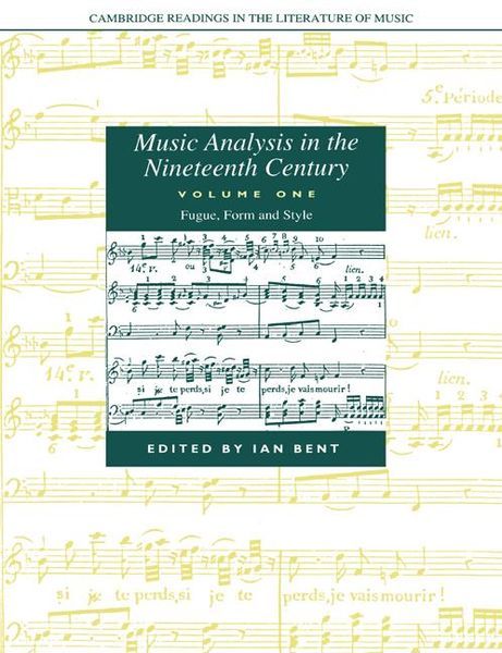 Music Analysis In The Nineteenth Century, Vol. One : Fugue, Form and Style / edited by Ian Bent.