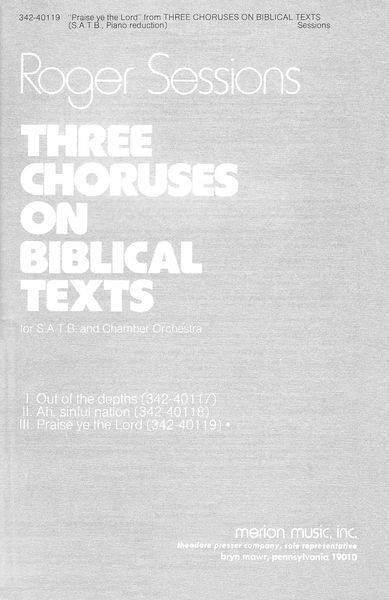 Three Choruses On Biblical Texts III. Praise Ye The Lord : For SATB and Chamber Orchestra.
