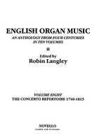 English Organ Music, Vol. 8 : The Concerto Repertoire, 1740-1815 / Ed. Robin Langley.