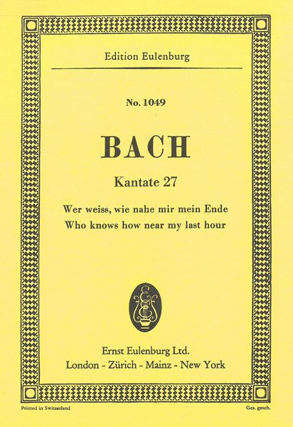 Cantata No. 27 : Wer Weiss, Wie Nahe Mir Mein Ende.