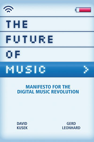 Future Of Music : Manifesto For The Digital Music Revolution.