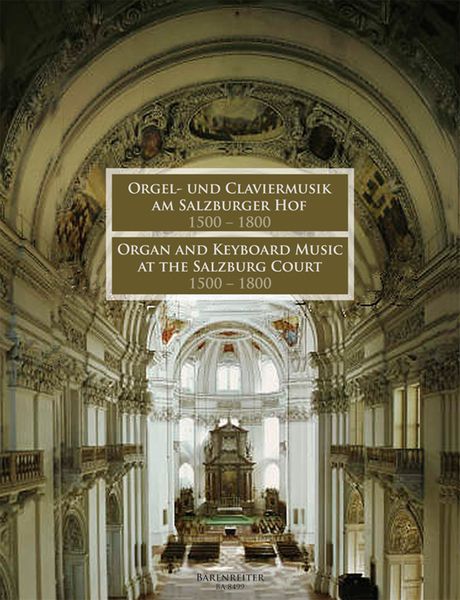 Organ And Keyboard Music At The Salzburg Court, 1500-1800 / Edited By Siegbert Rampe.