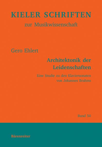 Architektonik der Leidenschaften : Eine Studie Zu Den Klaviersonaten von Johannes Brahms.