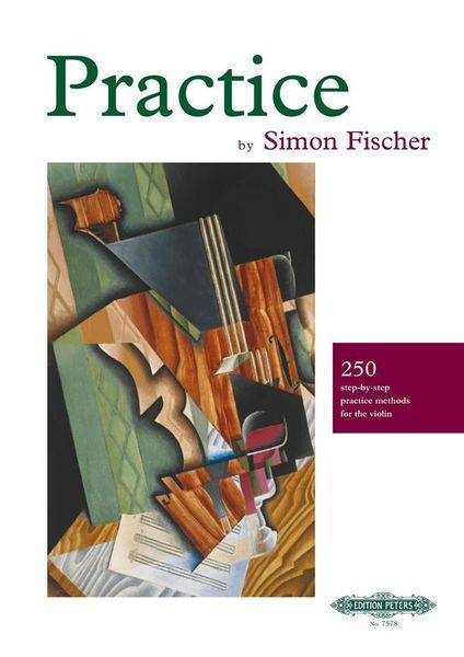 Practice : 250 Step-By-Step Practice Methods For The Violin.