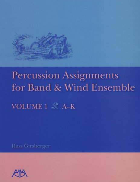 Percussion Assignments For Band and Wind Ensemble, Vol. 1 : A-K.