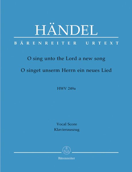 O Sing Unto The Lord A New Song, HWV 249a / Piano reduction by Andreas Köhs.