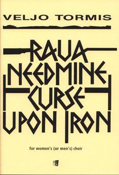 Raua Needmine (Curse Upon Iron) : For Women's Choir, Soprano, Alto and Shaman Drum.