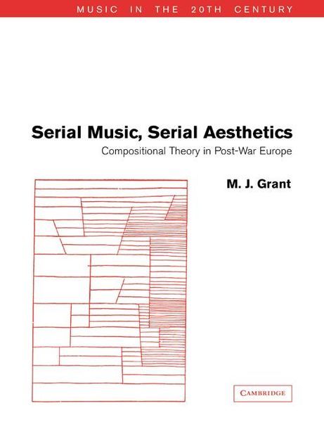 Serial Music, Serial Aesthetics : Compositional Theory In Post-War Europe.