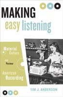 Making Easy Listening : Material Culture and Postwar American Recording.