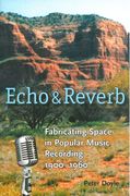 Echo and Reverb : Fabricating Space In Popular Music Recording, 1900-1960.