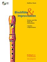 Blockflöte & Improvisation : Formen und Stile Durch Die Jahrhunderte.