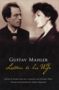 Gustav Mahler : Letters To His Wife / edited by Henry-Louis De la Grange and Günther Weiss.