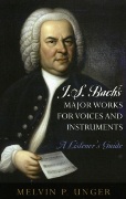 J. S. Bach's Major Works For Voices and Instruments : A Listener's Guide.