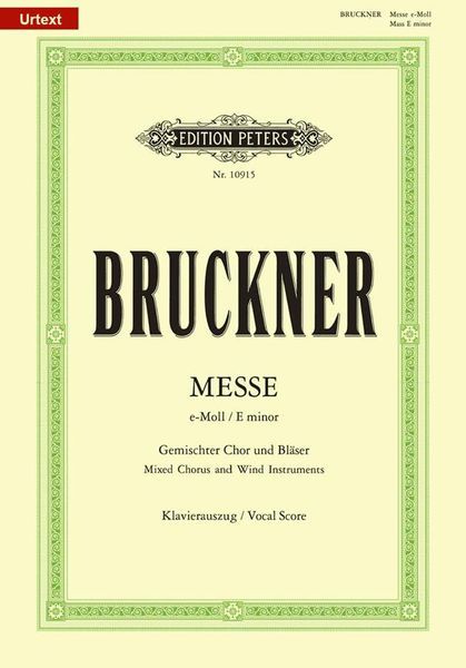 Messe E-Moll : Für Gemischter Chor Und Bläser (Second Version, 1882) / Edited By Rüdiger Bornhöft.