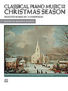 Classical Piano Music For The Christmas Season : Selected Works By 20 Composers / Ed. M. Hinson.