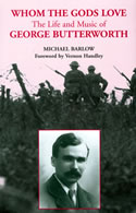 Whom The Gods Love : The Life and Music Of George Butterworth.