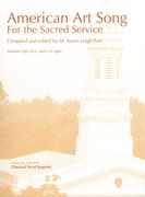 American Art Song : For The Sacred Service : For Medium High Voice and Piano Or Organ.