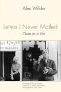 Letters I Never Mailed : Clues To A Life / Annotated by David Demsey.