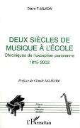 Deux Siecles De Musique A l'Ecole : Chroniques De L'exception Parisienne, 1819-2002.