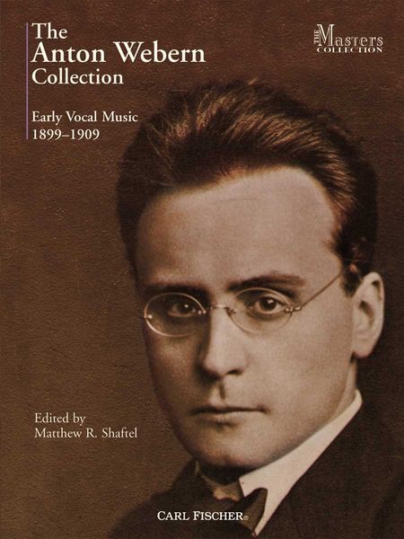 Anton Webern Collection (Early Vocal Music, 1899-1909) / edited by Matthew R. Shaftel.