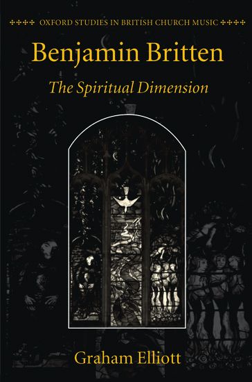 Benjamin Britten : The Spiritual Dimension.