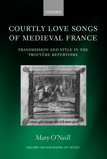 Courtly Love Songs Of Medieval France : Transmission and Style In The Trouvere Repertoire.