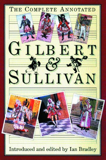 Complete Annotated Gilbert & Sullivan / Introduced and edited by Ian Bradley.