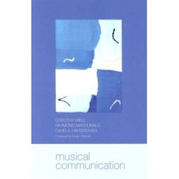 Musical Communication / edited by Dorothy Meill, Raymond MacDonald and David Hargreaves.