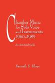 Chamber Music For Solo Voice and Instruments 1960-1989 : An Annotated Guide.