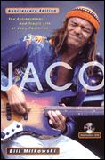 Jaco : The Extraordinary and Tragic Life Of Jaco Pastorius - Anniversary Edition.