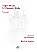 Organ Music For Manuals Only, Vol. 1 / Selected and edited by Rollin Smith.