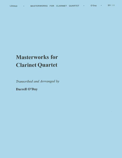 Masterworks For Clarinet Quartet / transcribed and arranged by Darrell O'Day.