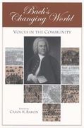 Bach's Changing World : Voices In The Community / edited by Carol K. Baron.