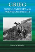 Grieg : Music, Landscape and Norwegian Cultural Identity.