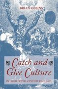 Catches and Glee Culture In Eighteenth-Century England.