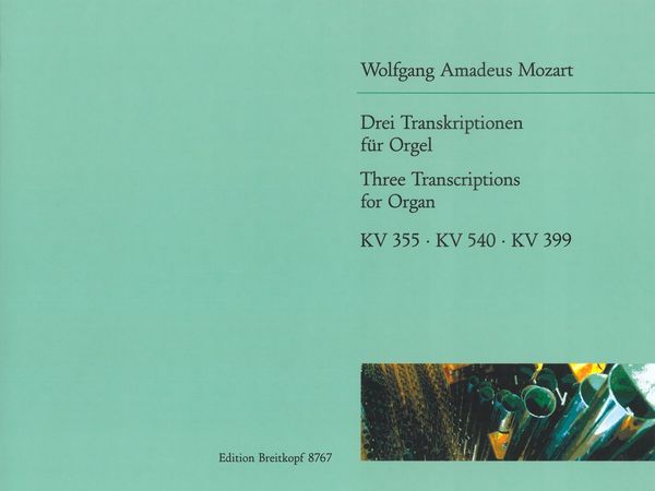 Three Transcriptions For Organ, K. 355, K. 540, K. 399 / Arranged By Francesco Finotti.