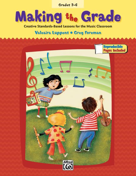 Making The Grade : Creative Standards-Based Lessons For The Music Classroom / Grades 3-6.