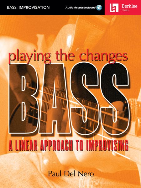 Playing The Changes : Bass - A Linear Approach To Improvising.