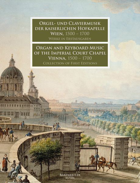 Organ And Keyboard Music Of The Imperial Chapel Vienna, 1500-1700 : Collections Of First Editions.