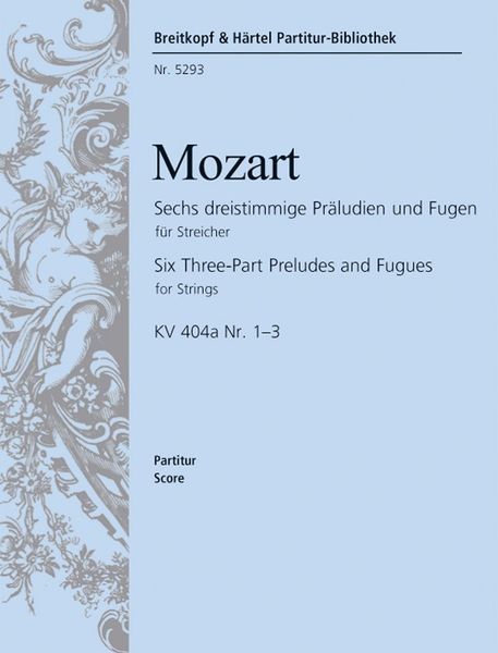 Six Three-Part Preludes And Fugues : For Strings, K. 404a Nr. 1-3 / Edited By Johann Nepomuk David.